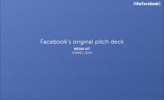 Facebook: $150K VC investment turned into $620B. Facebook's initial pitch deck
