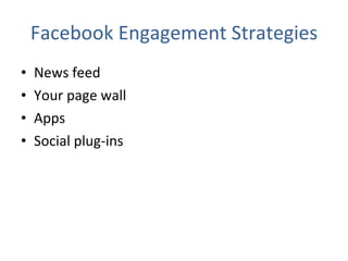 Facebook Engagement Strategies News feed Your page wall Apps Social plug-ins 