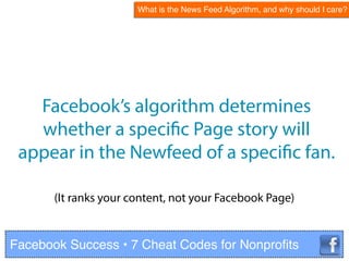 Facebook’s algorithm determines
whether a specific Page story will
appear in the Newfeed of a specific fan.
(It ranks your...