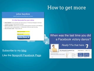 How to get more
Subscribe to my blog
Like the Nonproﬁt Facebook Page
 