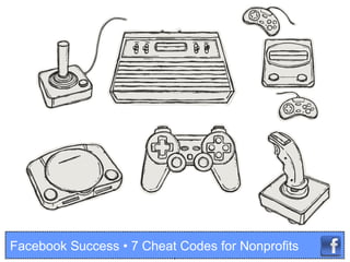 Facebook Success • 7 Cheat Codes for Nonprofits
 