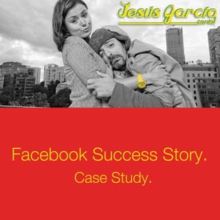 Facebook Success Story.
Case Study.

 