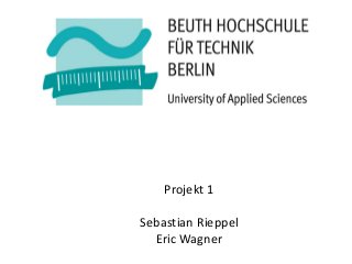 Projekt 1

Sebastian Rieppel
  Eric Wagner
 