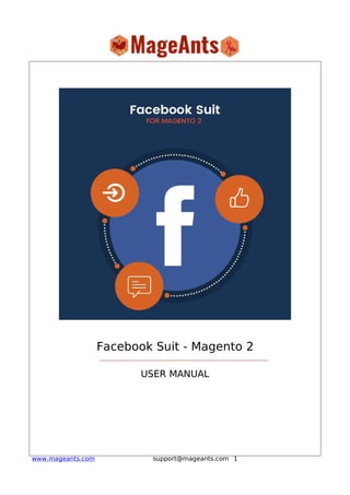 1www.mageants.com support@mageants.com
Facebook Suit - Magento 2
USER MANUAL
 