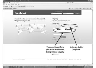 You need to confirm      Using an Audio
you are a real human        playback
being! Either visually
      or……….
 
