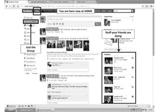 You are here now at HOME




                                      Stuff your friends are
                                              doing


Just the
 Group
 