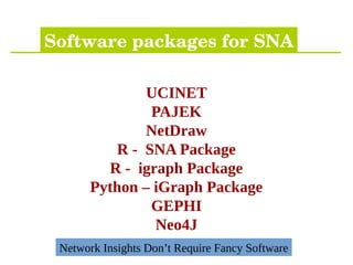 UCINET
PAJEK
NetDraw
R - SNA Package
R - igraph Package
Python – iGraph Package
GEPHI
Neo4J
Software packages for SNA
Network Insights Don’t Require Fancy Software
 