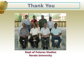 24
Thank You
Dept of Futures Studies
Kerala University
 