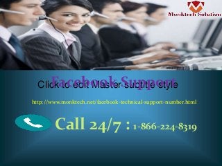 Click to edit Master subtitle styleFacebook Support
http://www.monktech.net/facebook-technical-support-number.html
Call 24/7 : 1-866-224-8319
 