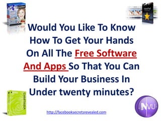 Would You Like To Know How To Get Your Hands On All The Free Software And Apps So That You Can Build Your Business In Under twenty minutes?http://facebooksecretsrevealed.com