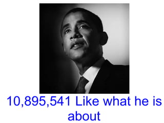 10,895,541 Like what he is
         about
 