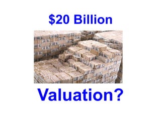 $20 Billion




Valuation?
 