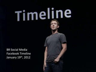 BR Social Media
Facebook Timeline
January 19th, 2012
 