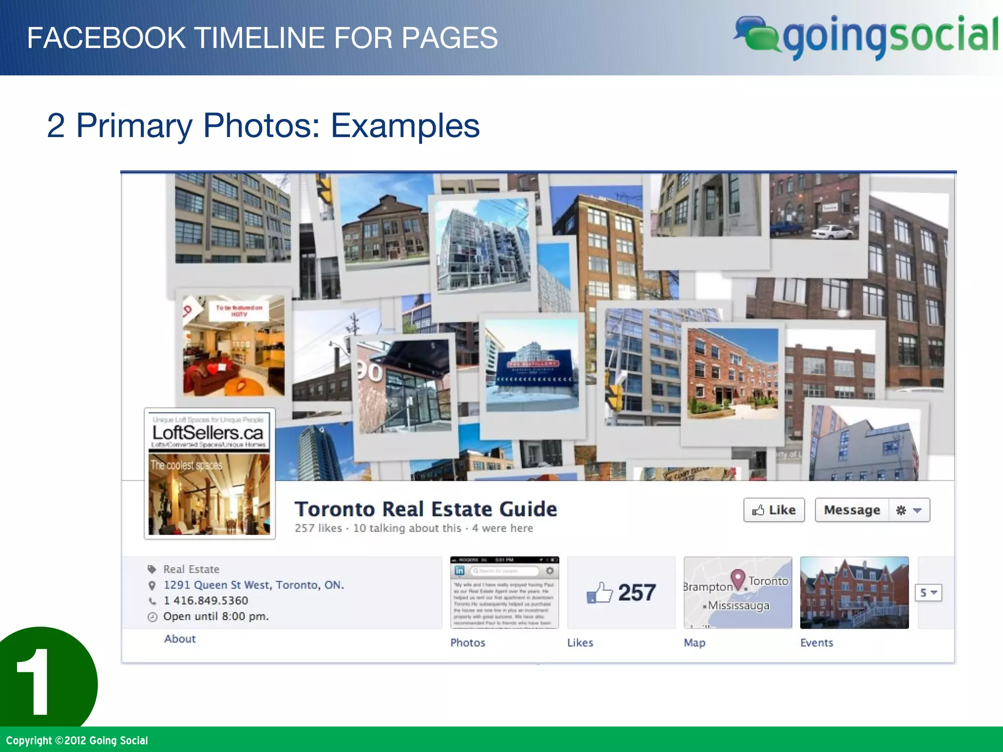 FACEBOOK TIMELINE FOR PAGES


        2 Primary Photos: Examples




1
Copyright ©2012 Going Social
 