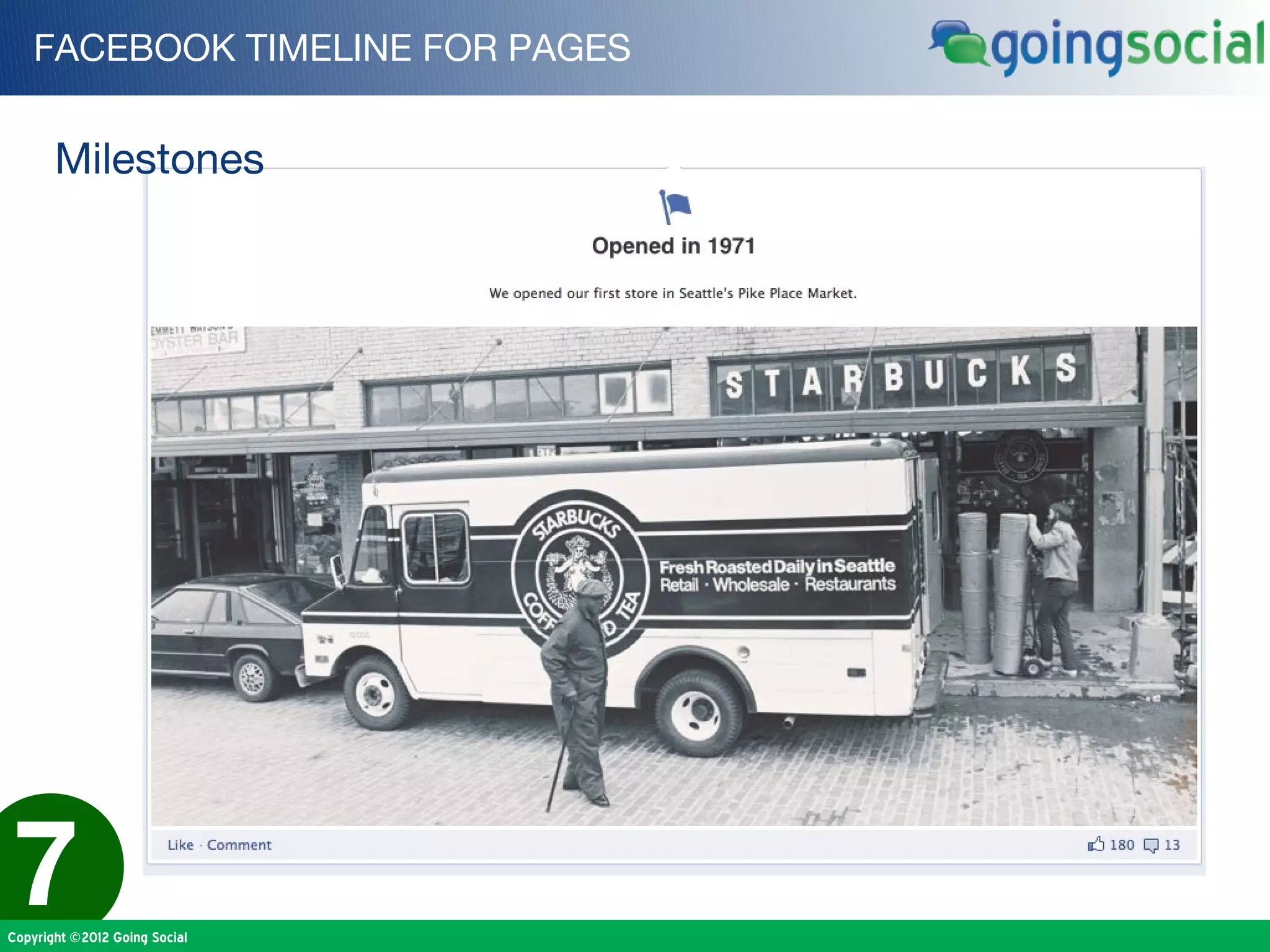 FACEBOOK TIMELINE FOR PAGES


       Milestones




7
Copyright ©2012 Going Social
 