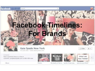 Facebook Timelines:
    For Brands
 