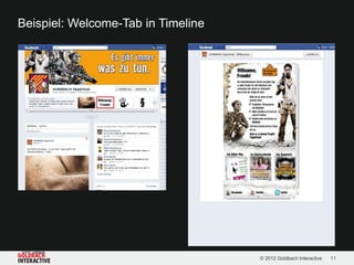 Beispiel: Welcome-Tab in Timeline




Quelle: Facebook

                                    © 2012 Goldbach Interactive   11
 