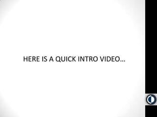 HERE IS A QUICK INTRO VIDEO…