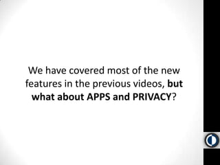 We have covered most of the new features in the previous videos, but what about APPS and PRIVACY?