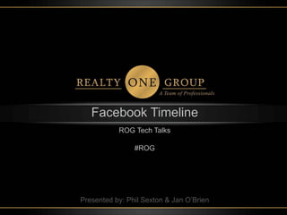 Facebook Timeline
           ROG Tech Talks

                #ROG




Presented by: Phil Sexton & Jan O’Brien
 