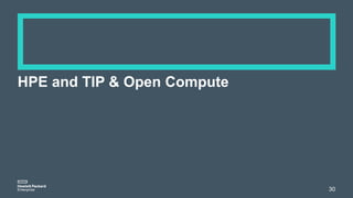 HPE and TIP & Open Compute
30
 