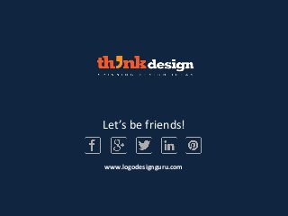 Let’s be friends!
www.logodesignguru.com
 