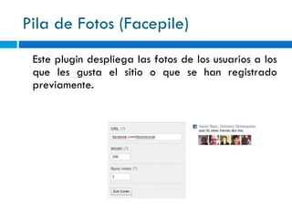 Pila de Fotos (Facepile) Este plugin despliega las fotos de los usuarios a los que les gusta el sitio o que se han registrado previamente. 