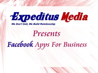 Presents
Facebook Apps For Business
 
