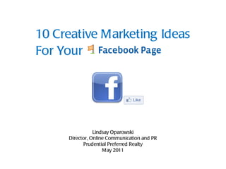 10 Creative Marketing Ideas  For Your Lindsay Oparowski Director, Online Communication and PR Prudential Preferred Realty May 2011 