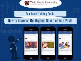 Facebook Training Guide: How to Increase the Organic Reach of Your Posts