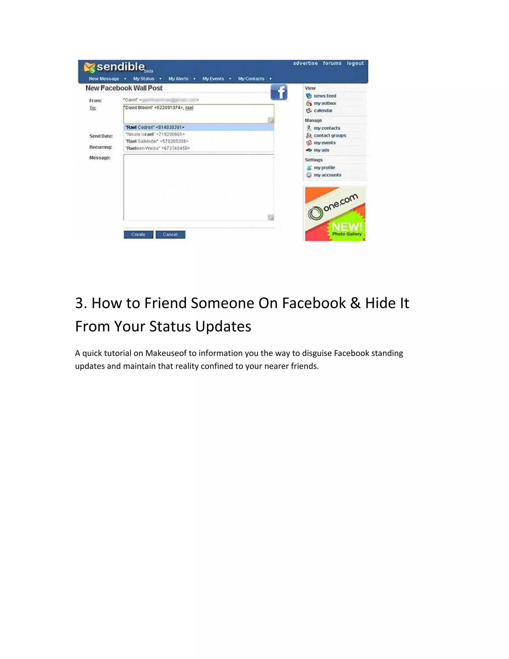 3. How to Friend Someone On Facebook & Hide It
From Your Status Updates
A quick tutorial on Makeuseof to information you the way to disguise Facebook standing
updates and maintain that reality confined to your nearer friends.
 