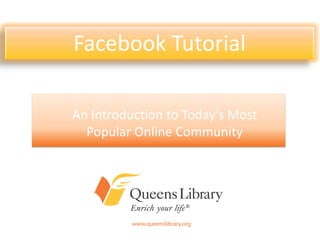 Facebook Tutorial

An Introduction to Today’s Most
  Popular Online Community
 