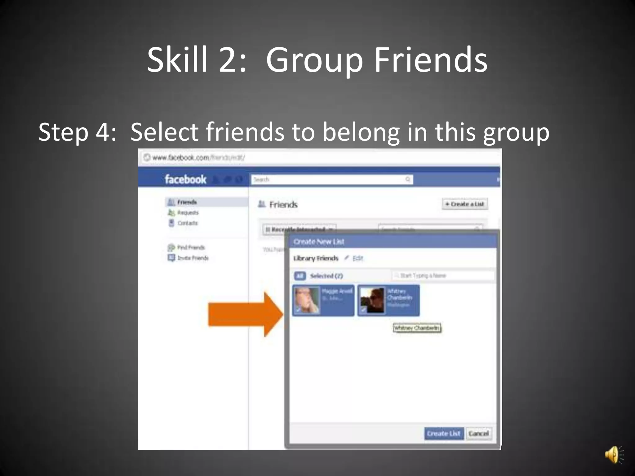 Skill 2: Group Friends
Step 4: Select friends to belong in this group
 