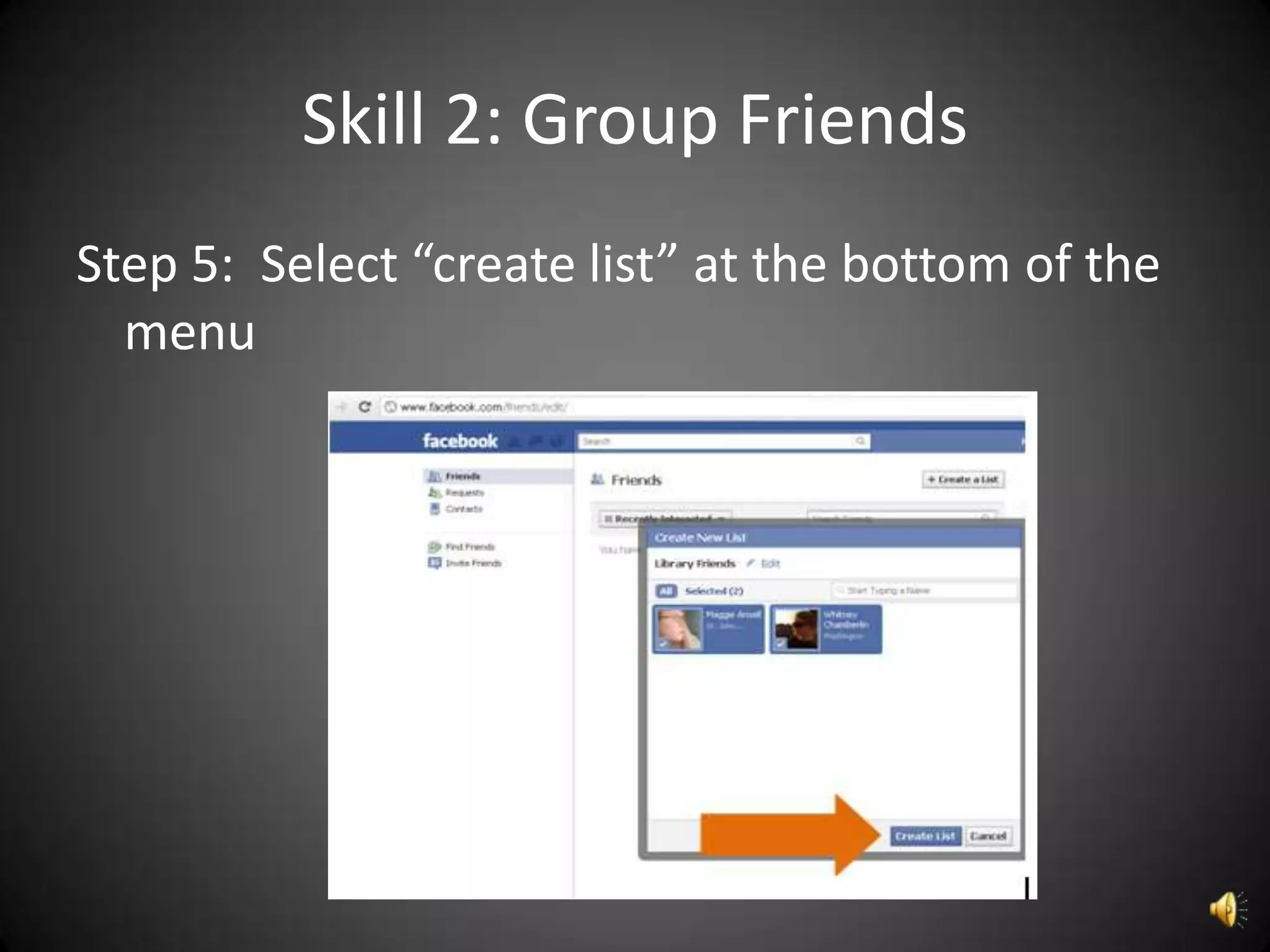 Skill 2: Group Friends
Step 5: Select “create list” at the bottom of the
  menu
 
