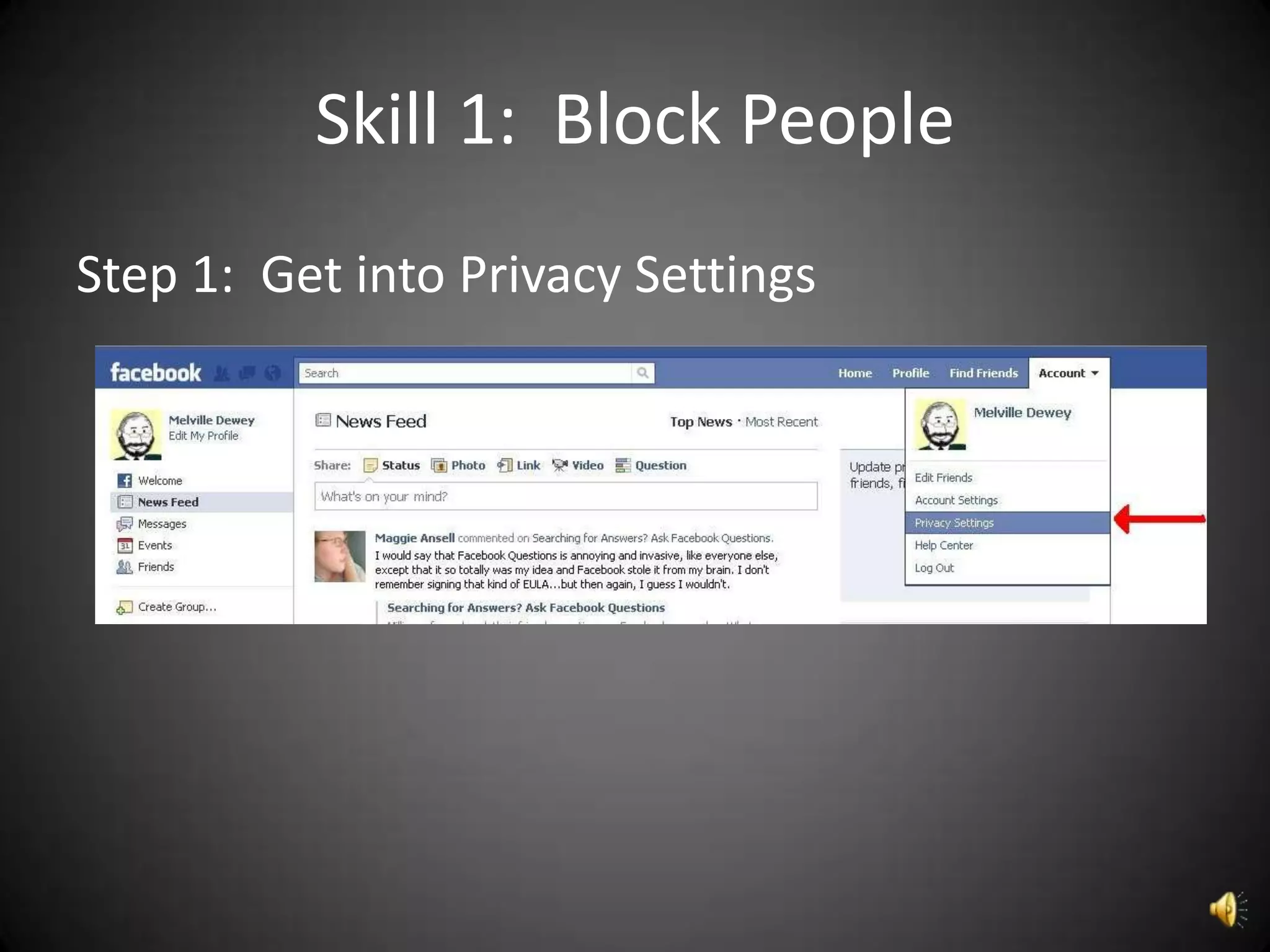Skill 1: Block People
Step 1: Get into Privacy Settings
 