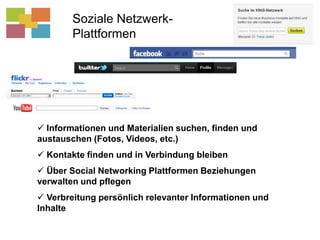 Soziale Netzwerk-Plattformen Informationen und Materialien suchen, finden und austauschen (Fotos, Videos, etc.)