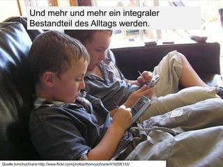 Und mehr und mehr ein integraler Bestandteil des Alltags werden.Quelle tomchochrane http://www.flickr.com/photos/thomcochrane/416206133/