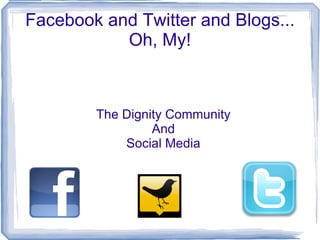 Facebook and Twitter and Blogs... Oh, My! The Dignity Community And Social Media 