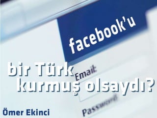 Facebook’u bir Türk Kurmuş olsaydı 