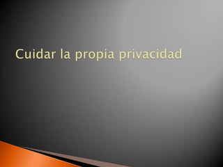 Cuidar la propia privacidad