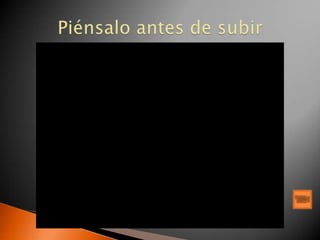 Piénsalo antes de subir