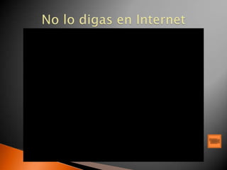 No lo digas en Internet