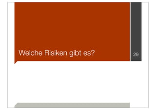 Welche Risiken gibt es?   29
 
