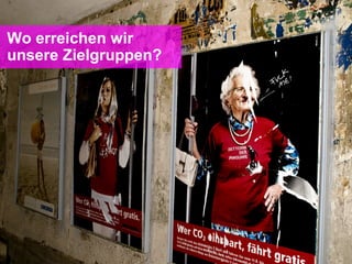 Wo erreichen wir
unsere Zielgruppen?
 