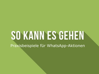 Praxisbeispiele für WhatsApp-Aktionen
 