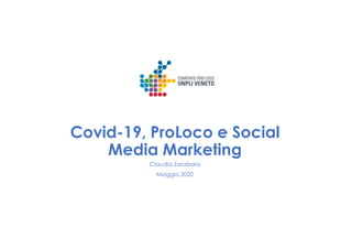 Covid-19, ProLoco e Social
Media Marketing
Claudia Zarabara
Maggio 2020
 