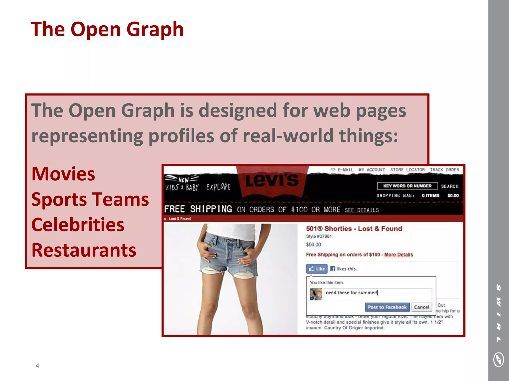 The Open Graph


The Open Graph is designed for web pages
representing profiles of real-world things:
Movies
Sports Teams
Celebrities
Restaurants




4
 