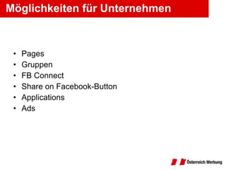 Möglichkeiten für Unternehmen Pages Gruppen FB Connect Share on Facebook-Button Applications Ads 