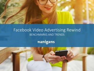 Advertising Automation Software
Facebook Video Advertising Rewind
BENCHMARKS AND TRENDS
 