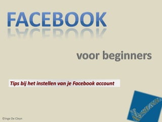 Tips bij het instellen van je Facebook account




©Inge De Cleyn
 